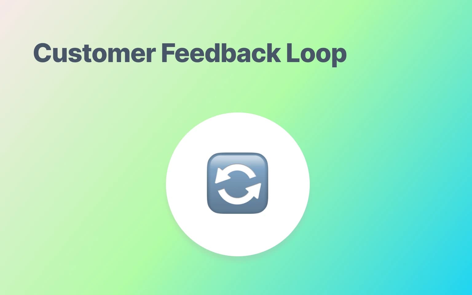 Customer Feedback Loop: The Continuous Process That Drives Growth